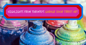 Highlights from Toronto’s Garage Door Street Art