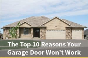 The Top 10 Reasons Your Garage Door Won’t Work